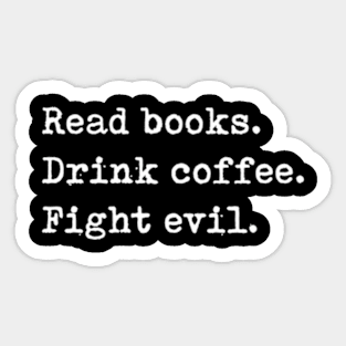 Read Books Drink Coffee Fight Evil Reading Sticker